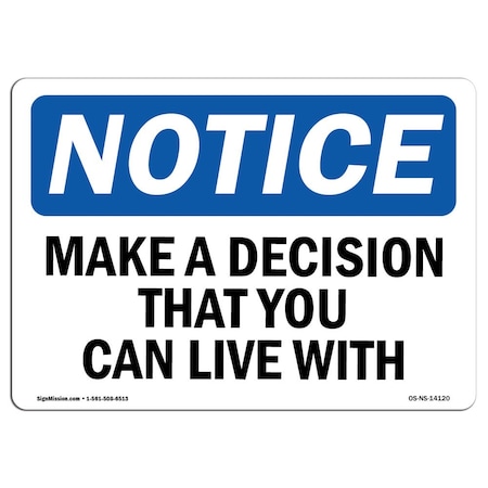 OSHA Notice Sign, Make A Decision That You Can Live With, 14in X 10in Rigid Plastic